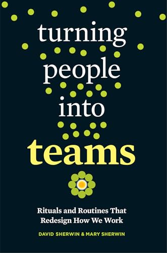 Stock image for Turning People Into Teams: Rituals and Routines That Redesign How We Work for sale by WorldofBooks