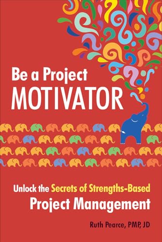 Stock image for Be a Project Motivator: Unlock the Secrets of Strengths-Based Project Management for sale by BooksRun