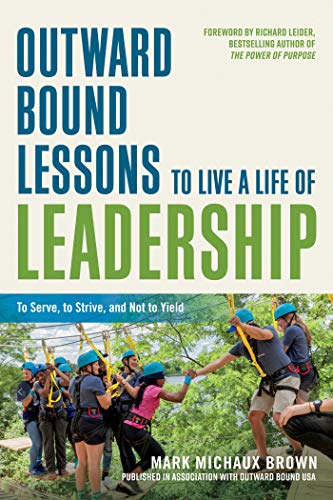 Beispielbild fr Outward Bound Lessons to Live a Life of Leadership : To Serve, to Strive, and Not to Yield zum Verkauf von Better World Books