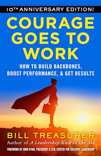 9781523098569: Courage Goes to Work: How to Build Backbones, Boost Performance, and Get Results