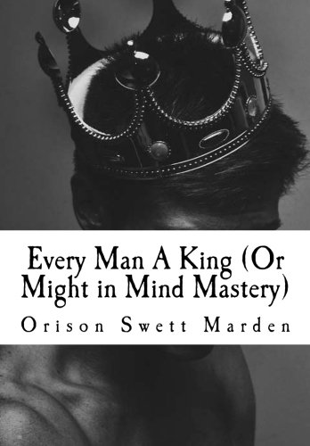 9781523202706: Every Man A King (Or Might in Mind Mastery)