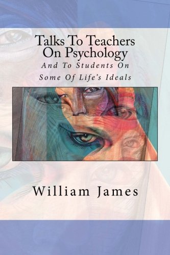 9781523204908: Talks To Teachers On Psychology: And To Students On Some Of Life's Ideals