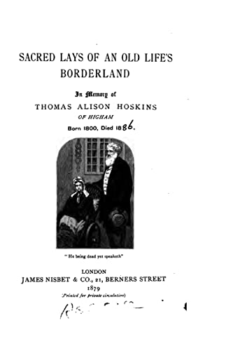 Stock image for Sacred Lays of an Old Life's Borderland, In Memory of Thomas Alison Hoskins of Higham, Born 1800 for sale by THE SAINT BOOKSTORE