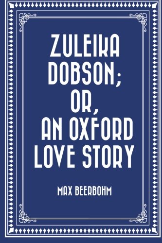 9781523211777: Zuleika Dobson; Or, An Oxford Love Story