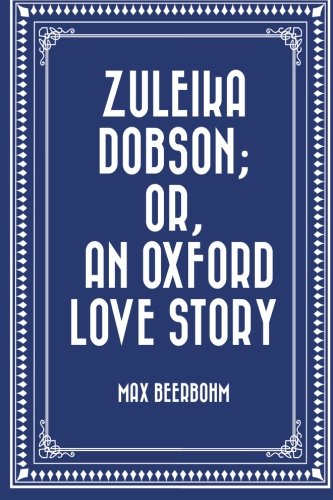 Imagen de archivo de Zuleika Dobson; Or, An Oxford Love Story a la venta por Books From California