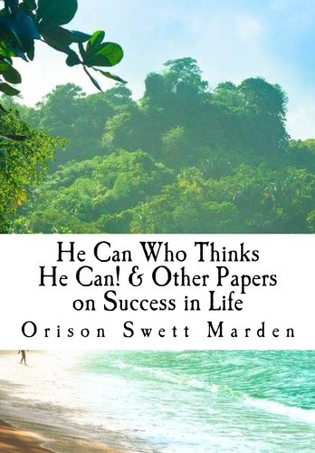 Imagen de archivo de He Can Who Thinks He Can! & Other Papers on Success in Life a la venta por Revaluation Books