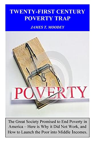 Beispielbild fr Twenty-First Century Poverty Trap: The Great Society promised to end poverty in America. Here is why it did not work, and how to launch the poor into zum Verkauf von ThriftBooks-Atlanta