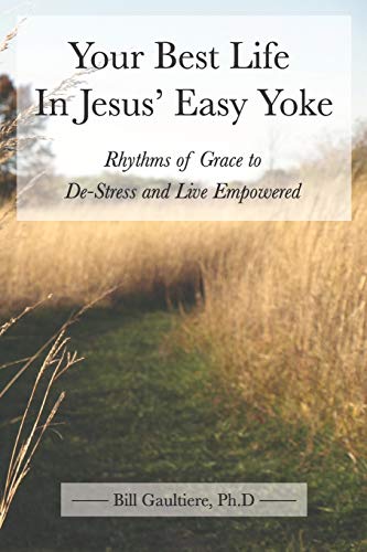 9781523215799: Your Best Life In Jesus' Easy Yoke: Rhythms of Grace to De-Stress and Live Empowered