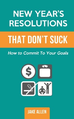 Imagen de archivo de New Year's Resolutions That Don't Suck: How to Commit to Your Goals a la venta por THE SAINT BOOKSTORE