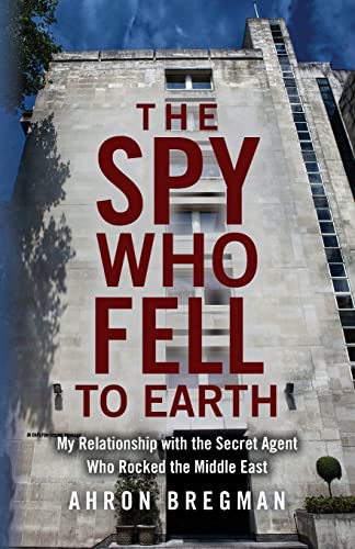 Stock image for The Spy Who Fell to Earth: My Relationship with the Secret Agent Who Rocked the Middle East for sale by Books-R-Keen