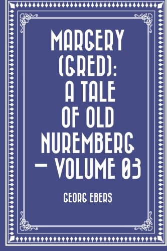 Imagen de archivo de Margery - Gred: A Tale of Old Nuremberg: Vol 3 a la venta por Revaluation Books