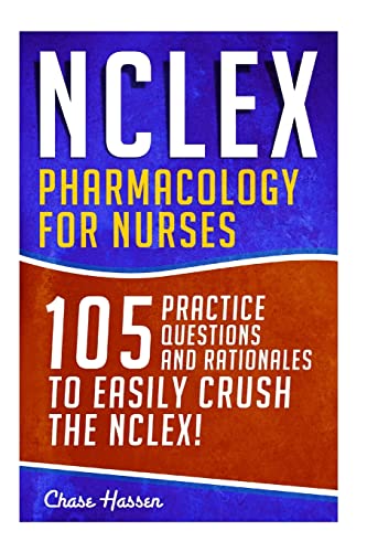 Beispielbild fr NCLEX: Pharmacology for Nurses: 105 Nursing Practice Questions & Rationales to EASILY Crush the NCLEX! (Nursing Review Questions and RN Content Guide, . Study Guide, Medical Career Exam Prep) zum Verkauf von HPB-Diamond