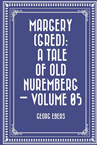 Stock image for Margery - Gred: A Tale of Old Nuremberg: Vol 5 for sale by Revaluation Books