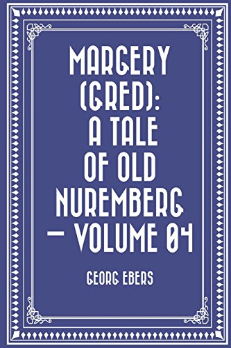 Imagen de archivo de Margery - Gred: A Tale of Old Nuremberg: Vol 4 a la venta por Revaluation Books