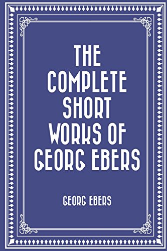 Stock image for The Complete Short Works of Georg Ebers for sale by Revaluation Books