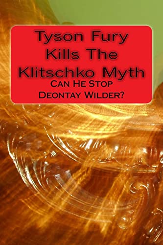Beispielbild fr Tyson Fury Kills The Klitschko Myth: Can He Stop Deontay Wilder? zum Verkauf von AwesomeBooks