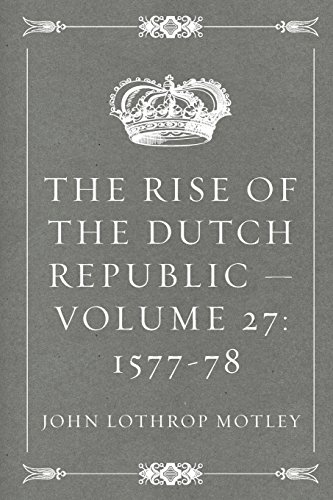 Stock image for The Rise of the Dutch Republic ? Volume 27: 1577-78 for sale by Ergodebooks