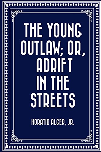 Stock image for The Young Outlaw: Or, Adrift in the Streets for sale by Revaluation Books