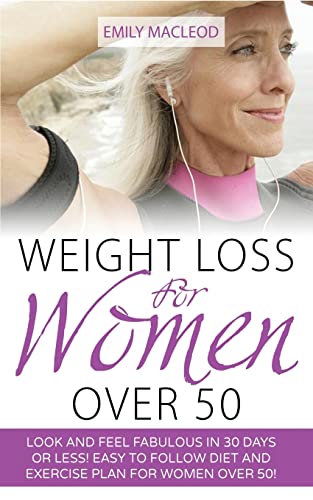 Beispielbild fr Weight Loss for Women Over 50: Look and Feel Fabulous in 30 Days or Less! Easy to Follow Diet and Exercise Plan for Women Over 50 zum Verkauf von ThriftBooks-Atlanta