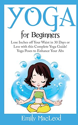 Beispielbild fr Yoga for Beginners: Lose Inches Off Your Waist in 30 Days or Less with This Complete Yoga Guide! Yoga Poses to Enhance Your ABS! zum Verkauf von THE SAINT BOOKSTORE