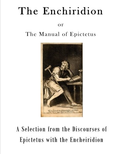 Beispielbild fr The Enchiridion: The Manual of Epictetus (A Selection from the Discourses of Epictetus with the Encheiridion) zum Verkauf von Goodwill Books