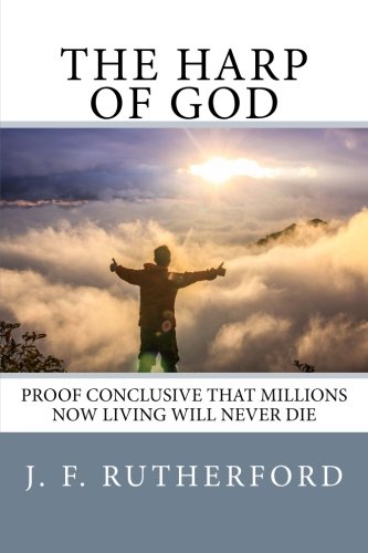 9781523250127: The Harp of God: Proof Conclusive That Millions Now Living Will Never Die