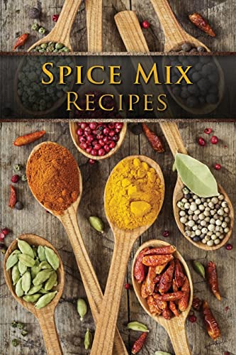 Imagen de archivo de Spice Mix Recipes: Top 50 Most Delicious Dry Spice Mixes [A Seasoning Cookbook] a la venta por Dream Books Co.