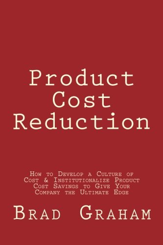 Stock image for Product Cost Reduction: How to Develop a Culture of Cost & Institutionalize Product Cost Savings to Give Your Company the Ultimate Edge for sale by Revaluation Books