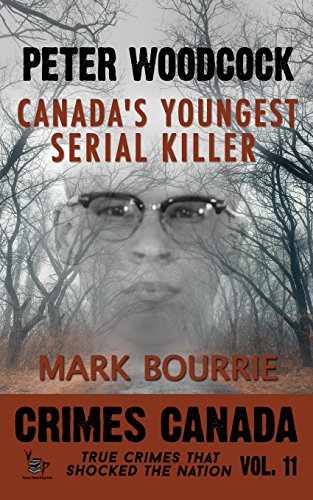 Beispielbild fr Peter Woodcock: Canadas Youngest Serial Killer: Volume 11 (Crimes Canada: True Crimes That Shocked The Nation) zum Verkauf von Reuseabook