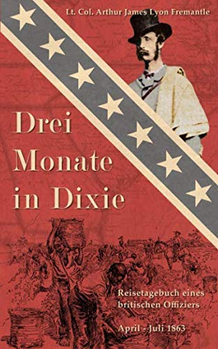 Beispielbild fr Drei Monate in Dixie: Reisetagebuch eines britischen Offiziers, April - Juli 1863 (Zeitzeugen des Sezessionskrieges 4) zum Verkauf von Revaluation Books