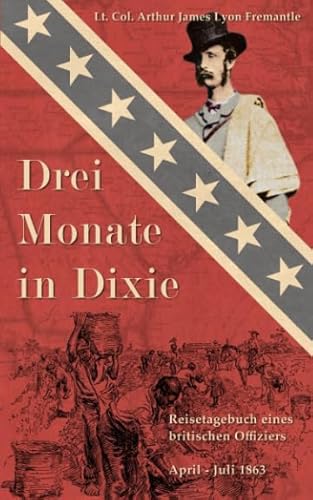 Drei Monate in Dixie: Reisetagebuch eines britischen Offiziers, April - Juli 1863 - Fremantle Arthur James, Lyon