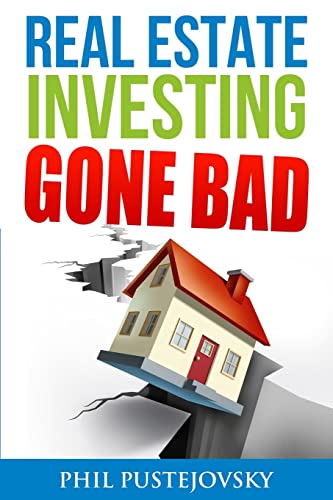 9781523269037: Real Estate Investing Gone Bad: 21 true stories of what NOT to do when investing in real estate and flipping houses