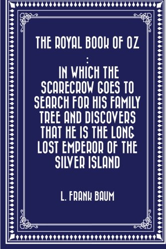 Imagen de archivo de The Royal Book of Oz : In which the Scarecrow goes to search for his family tree and discovers that he is the Long Lost Emperor of the Silver Island a la venta por Revaluation Books