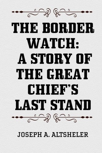 Beispielbild fr The Border Watch: A Story of the Great Chief's Last Stand zum Verkauf von Revaluation Books