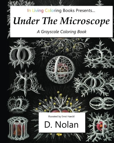 9781523279203: Under the Microscope (by In Living Coloring Books) - Biology Adult Coloring Book: A Grayscale Coloring Book of Fantastically Intricate Biological Illustrations of Microscopic Life: Volume 2