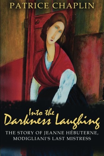 9781523282180: Into the Darkness Laughing: The Story of Jeanne Hbuterne, Modigliani's Last Mistress