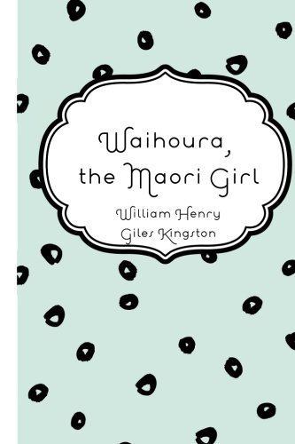 9781523283217: Waihoura, the Maori Girl