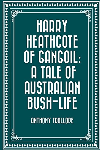 Beispielbild fr Harry Heathcote of Gangoil: A Tale of Australian Bush-Life zum Verkauf von Revaluation Books