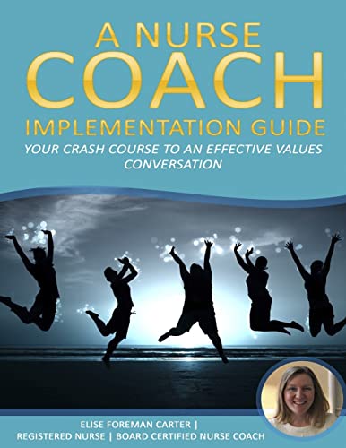 Imagen de archivo de A Nurse Coach Implementation Guide: Your Crash Course to an Effective Values Conversation (Integrity Care) a la venta por Orion Tech