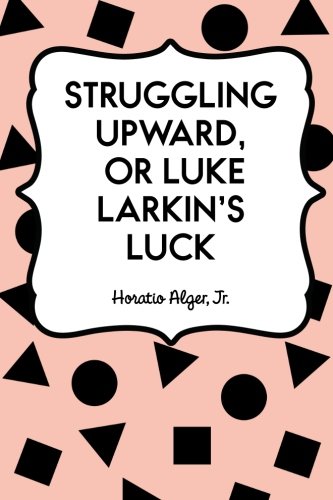 Stock image for Struggling Upward, or Luke Larkin's Luck for sale by Revaluation Books