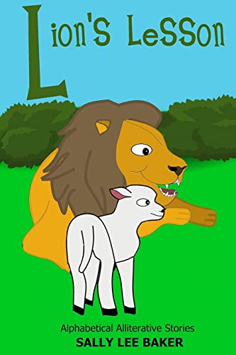 9781523285259: Lion's Lesson: A fun read aloud illustrated tongue twisting tale brought to you by the letter "L". (Alphabetical Alliterative Stories)