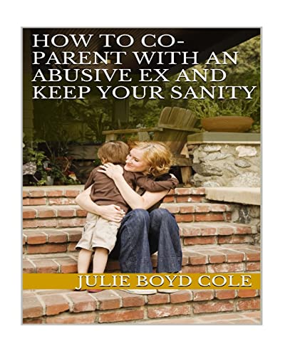 Imagen de archivo de How to Co-Parent with an Abusive Ex and Keep Your Sanity a la venta por Better World Books