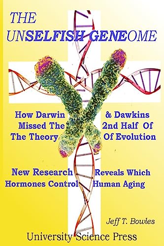 Stock image for The Unselfish Genome-How Darwin & Dawkins Missed The 2nd Half Of The Theory Of Evolution: New Research Reveals The Hormones That Control Human Aging for sale by ThriftBooks-Atlanta