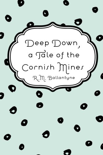 Stock image for Deep Down, a Tale of the Cornish Mines for sale by Revaluation Books