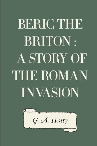 Beispielbild fr Beric the Briton : a Story of the Roman Invasion zum Verkauf von Revaluation Books