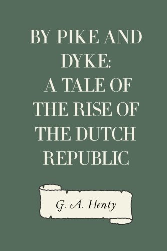 9781523297849: By Pike and Dyke: a Tale of the Rise of the Dutch Republic