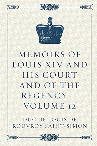 Stock image for Memoirs of Louis XIV and His Court and of the Regency   Volume 12 for sale by Revaluation Books