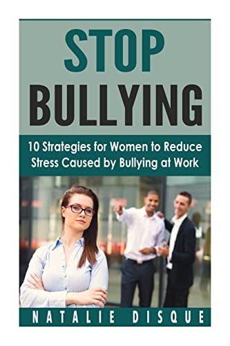 Stock image for Stop Bullying: 10 Strategies for Women to Reduce Stress Caused by Bullying at Work for sale by ThriftBooks-Dallas
