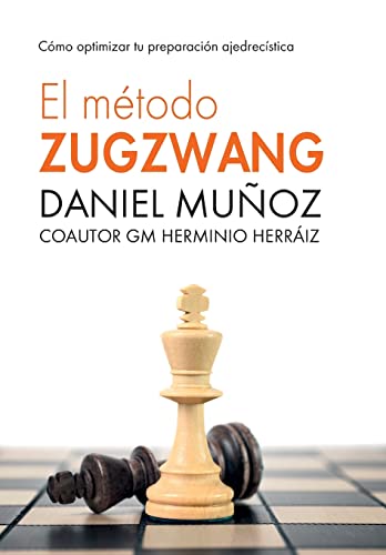 Imagen de archivo de El M?todo Zugzwang: C?mo optimizar tu preparaci?n ajedrec?stica (Spanish Edition) a la venta por SecondSale