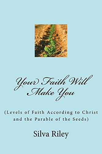 Stock image for Your Faith Will Make You: (Levels of Faith According to Christ and the Parable of the Seeds) (Work Your Faith) for sale by ALLBOOKS1